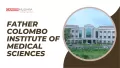 Father Colombo Institute of Medical Sciences: Fees, Admission process & Facilities Father Colombo Institute of Medical Sciences: Fees, Admission process & Facilities