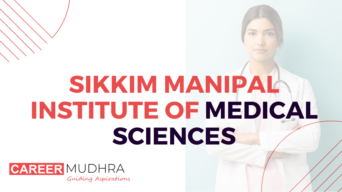 Sikkim Manipal Institute of Medical Sciences (SIMIS): NEET PG Counselling