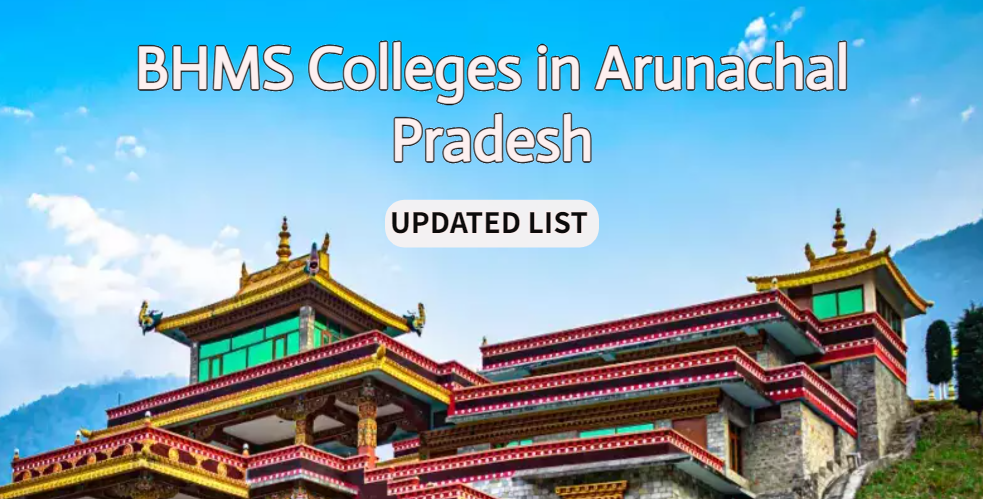BHMS Colleges in Arunachal Pradesh – List of Best omeopathy Colleges [2024]