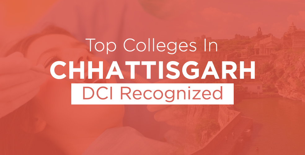 List of Top Dental Colleges in Chhattisgarh – Admission Procedure, Courses, Facilities