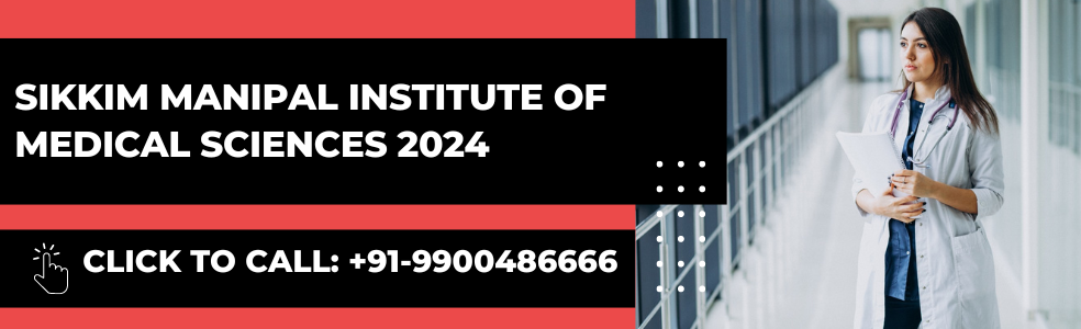 Sikkim Manipal Institute of Medical Sciences (SIMIS): NEET PG Counselling